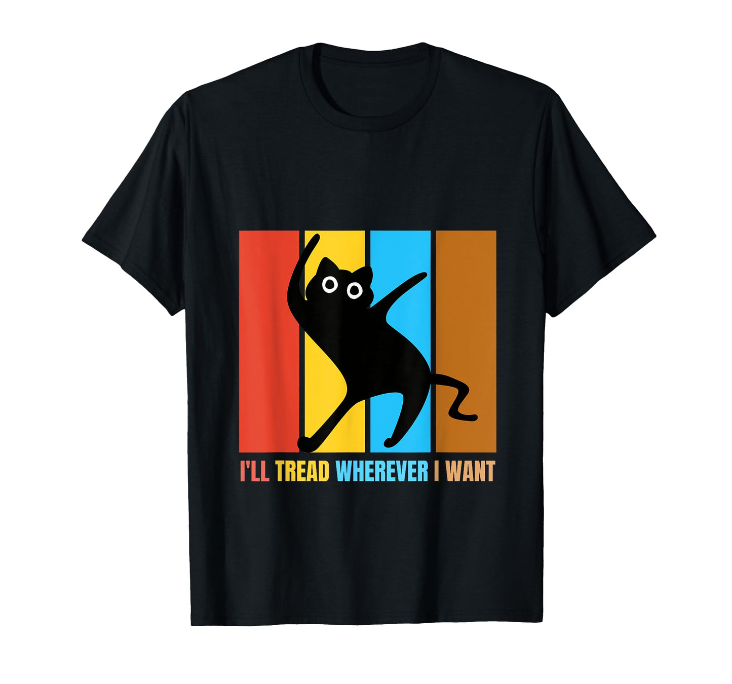 I'll Tread Wherever I Want Funny Cat lover Quote T-Shirt