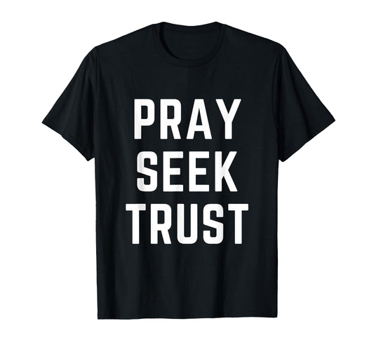 Pray Seek Trust Christian Faith Bible Worship Apparel T-Shirt