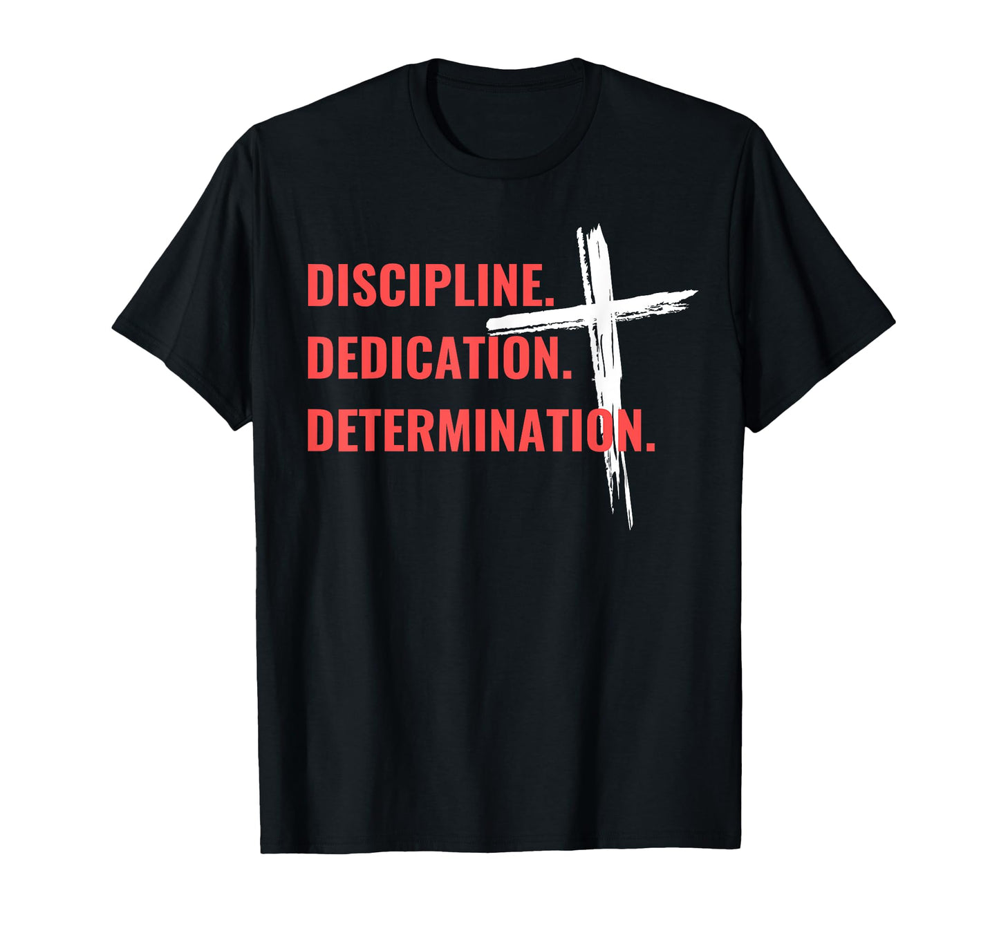 Discipline Dedication Determination Christian Workout Cross T-Shirt