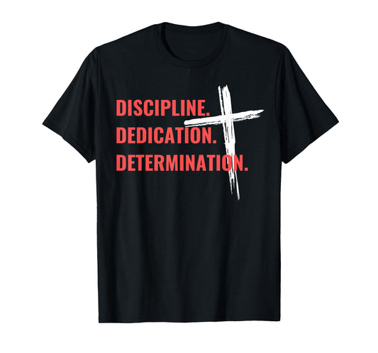 Discipline Dedication Determination Christian Workout Cross T-Shirt