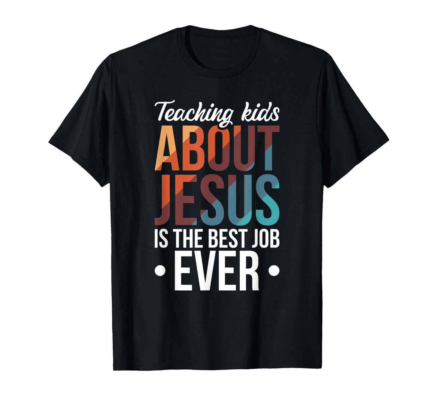Teaching Kids About Jesus Is The Best Job Ever T-Shirt