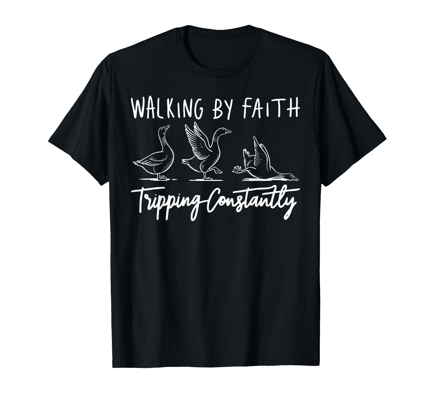 Christian Goose Walking by Faith Tripping Constantly Bible T-Shirt