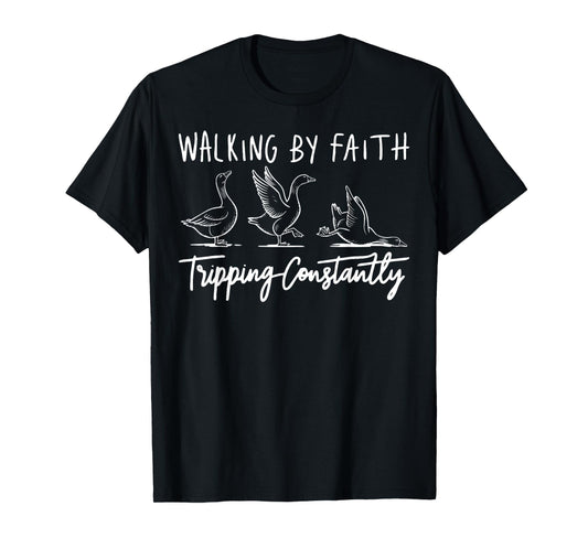 Christian Goose Walking by Faith Tripping Constantly Bible T-Shirt