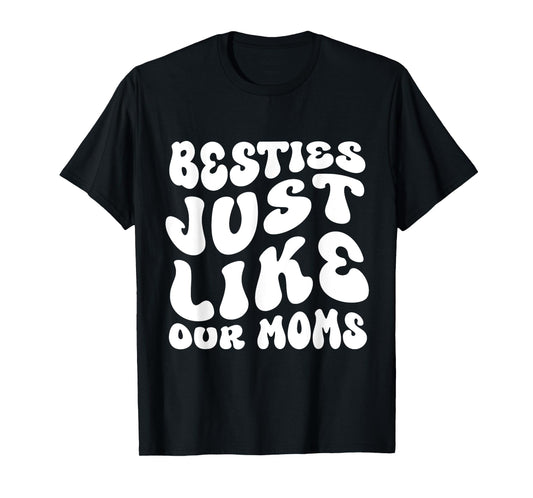 Besties Just Like Our Moms For Baby Announcement Best Friend T-Shirt