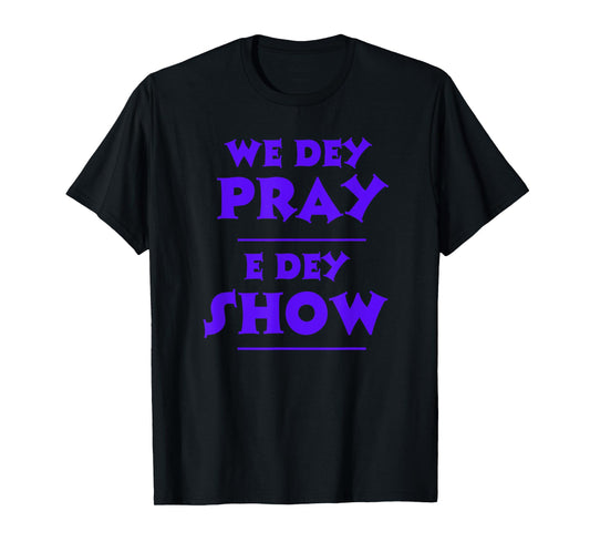 We Dey Pray E Dey Show NSPPD Morning Prayer Altar T-Shirt