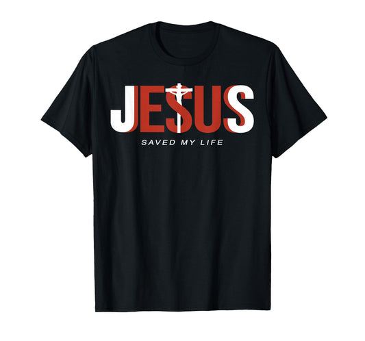 Jesus Saved My Life Christian Cross God Faith Bible Pray T-Shirt