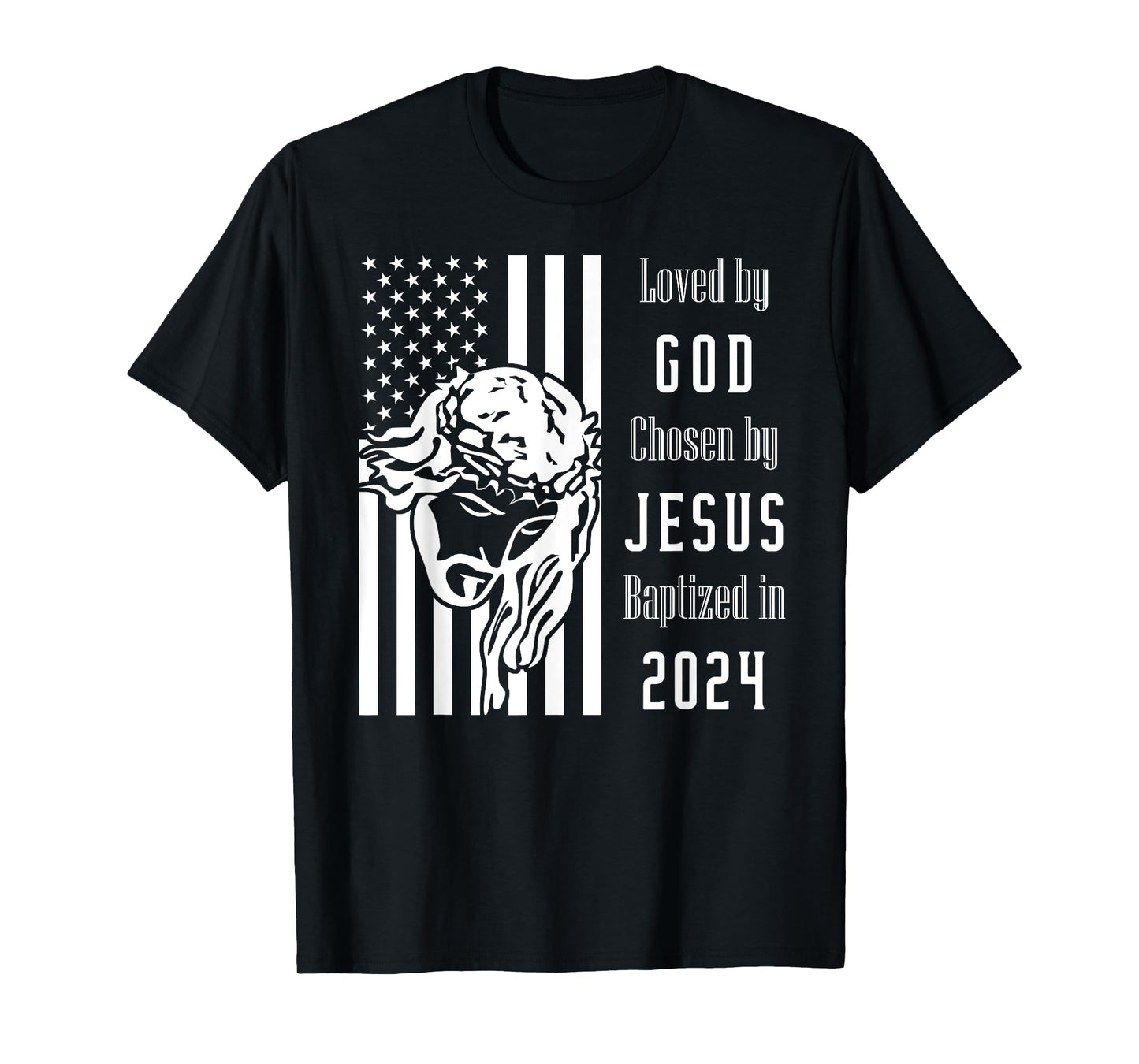 Loved By God Chosen By Jesus Baptized 2024 Flag With Christ T-Shirt