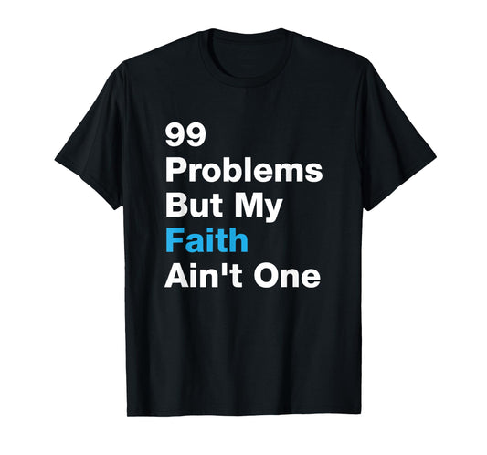 99 Problems by My Faith Ain't One Jesus Christ God T-Shirt