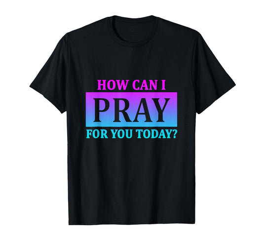 Christian Prayer For You Jesus or Faith How Can I Pray T-Shirt