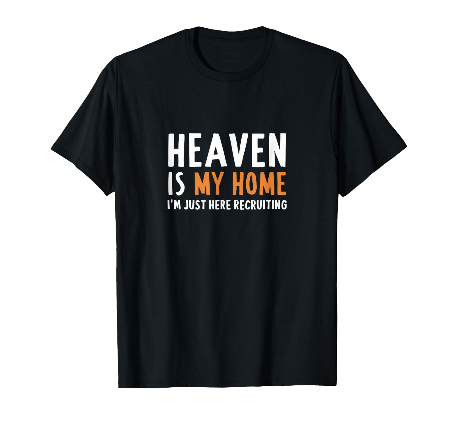 Heaven Is My Home I'm Just Here Recruiting I Bible Christian T-Shirt