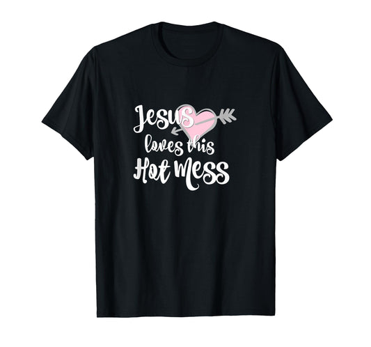 Jesus Loves This Hot Mess Funny T-Shirt T-Shirt