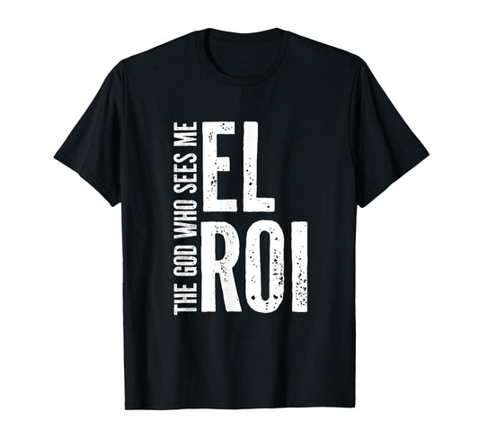 Encouragement for Christians - El Roi The God Who Sees Me T-Shirt