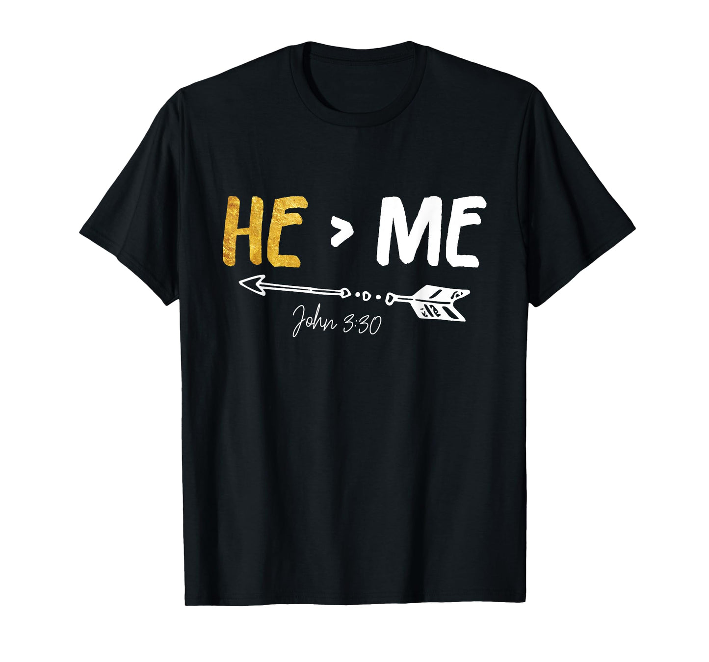 He Is Greater Than Me - John 3:30 Bible Verse Christian Gift T-Shirt