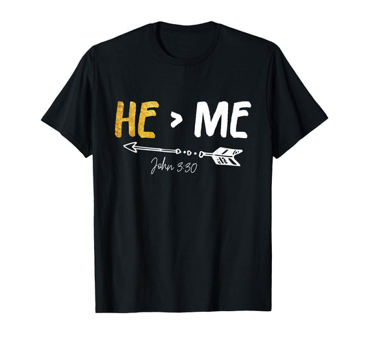 He Is Greater Than Me - John 3:30 Bible Verse Christian Gift T-Shirt