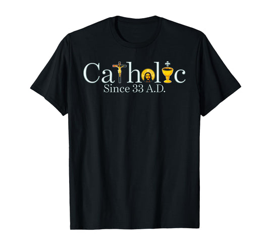Catholic Since 33 A.D Jesus Cross Christian T-Shirt