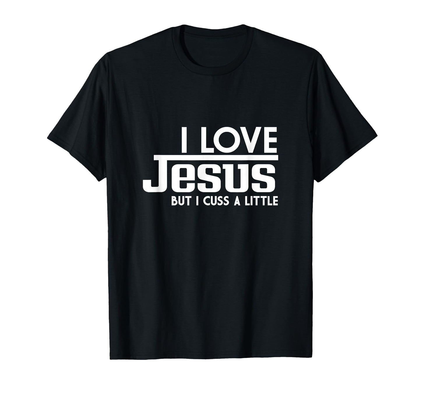 Funny Saying, I Love Jesus But I Cuss A Little Faith T-Shirt