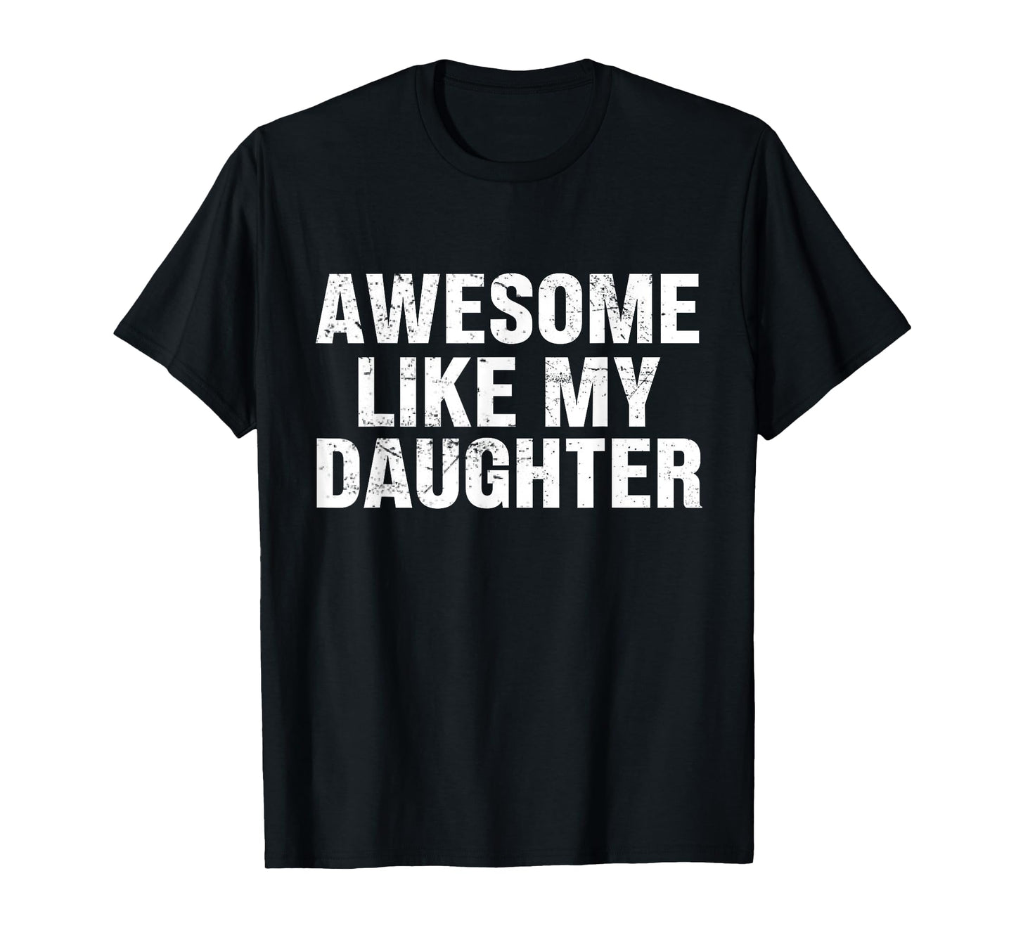 Awesome Like My Daughter Proud Dad Quote for Father's Day T-Shirt