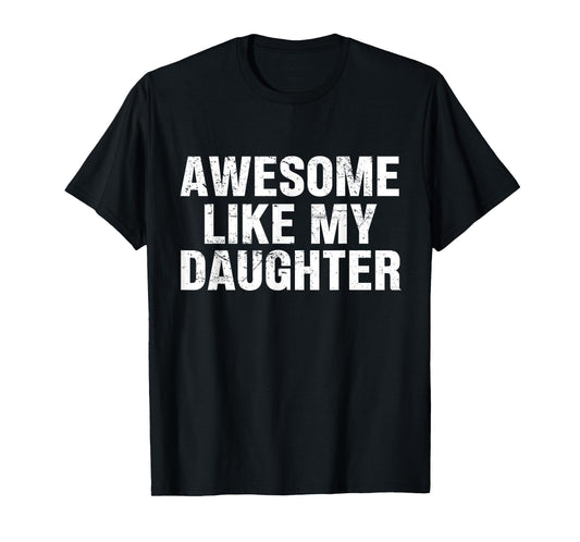 Awesome Like My Daughter Proud Dad Quote for Father's Day T-Shirt