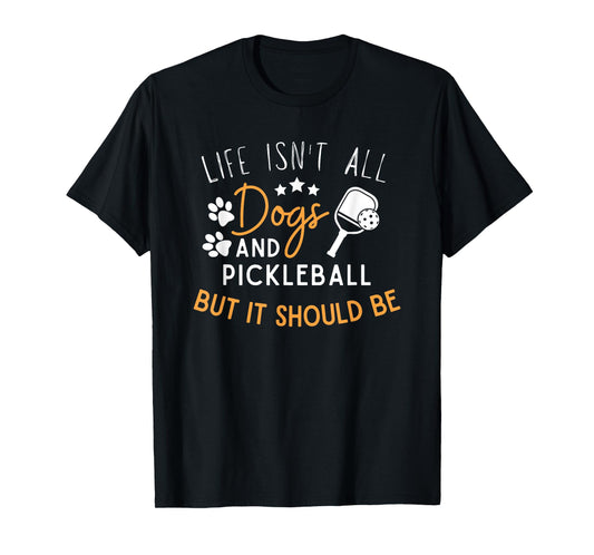 Funny Pickleball Dog Lover Life Isn't All Dogs Pickleball Men Women T-Shirt