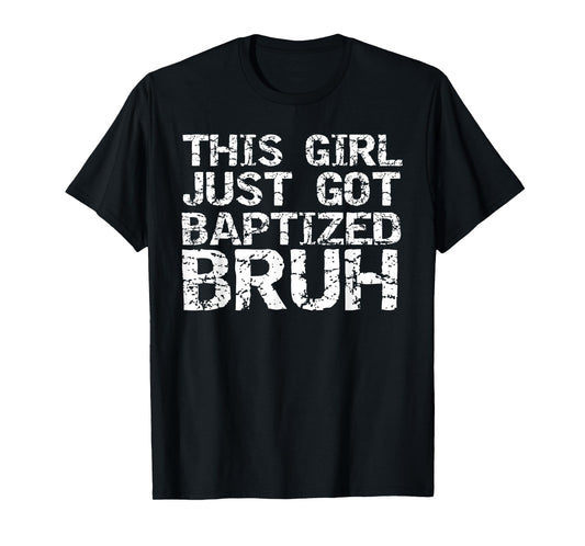 After Baptism Shirt Funny This Girl Just Got Baptized Bruh T-Shirt
