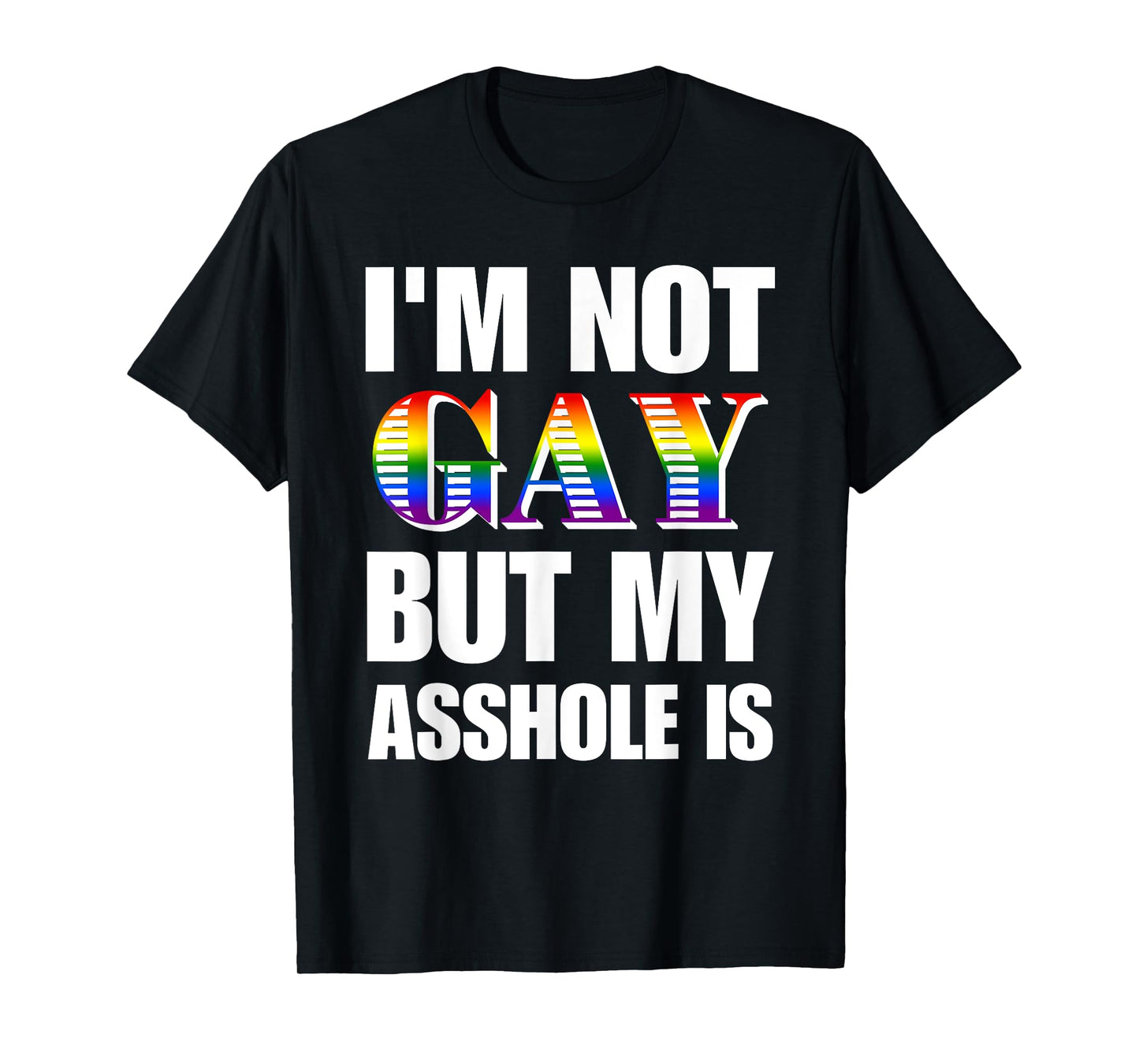 I'm Not Gay But My Asshole Is Design T-Shirt