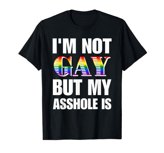 I'm Not Gay But My Asshole Is Design T-Shirt