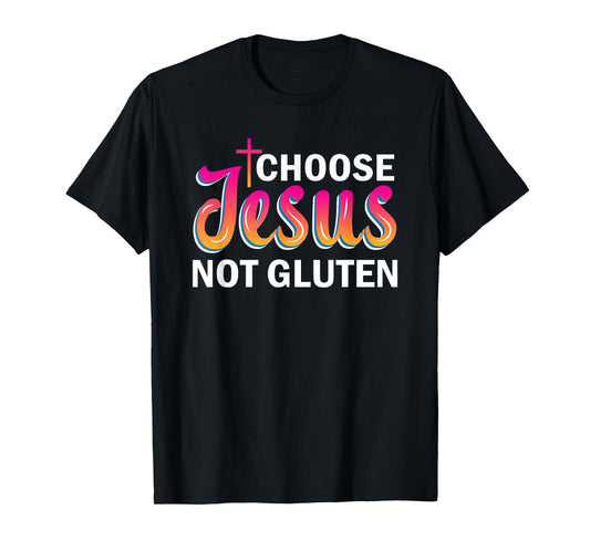Choose Jesus Not Gluten T-Shirt