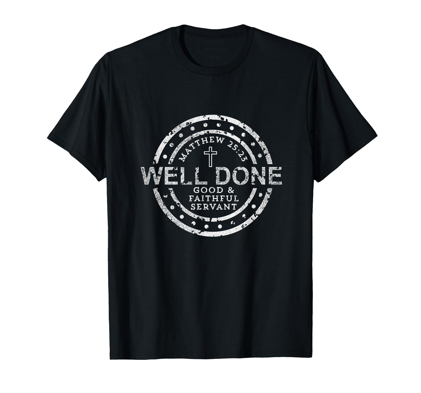 Well Done Good & Faithful Servant Matthew 25:23 Bible Christ T-Shirt