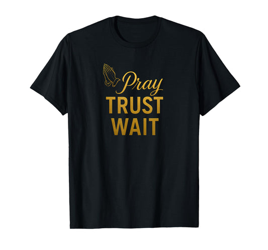 Pray, Trust, Wait Christian Faith Design Bible Verses T-Shirt