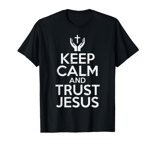 Keep Calm Trust Jesus God Faith Religious Christian Gift T-Shirt