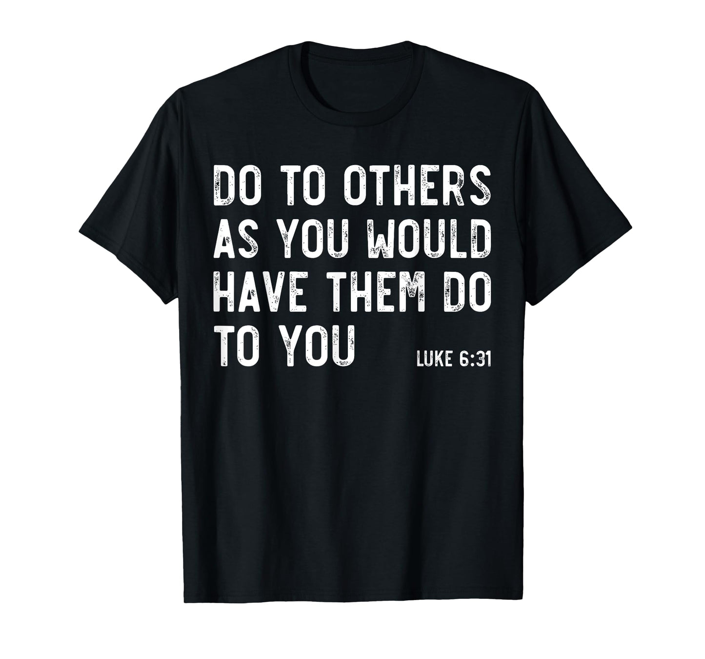 Do To Others As You Would, Luke 6:31, Bible God Christian T-Shirt