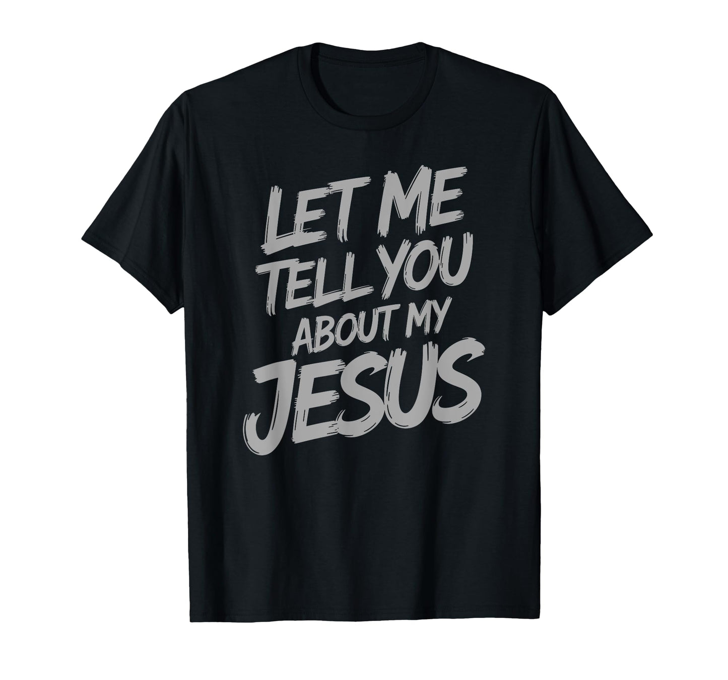 Let Me Tell You About My Jesus Faith Christian Saying T-Shirt