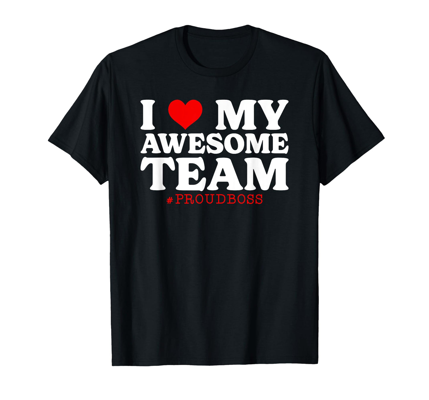 I Love My Awesome Team Employee Proud Boss T-Shirt