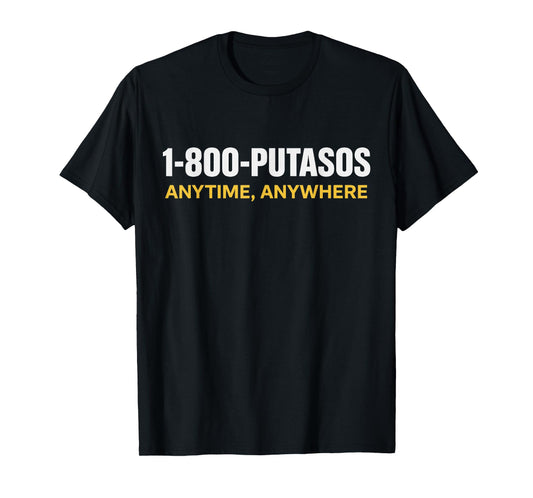 1 800 PUTASOS Anytime Anywhere Funny Quote Womens Mens T-Shirt