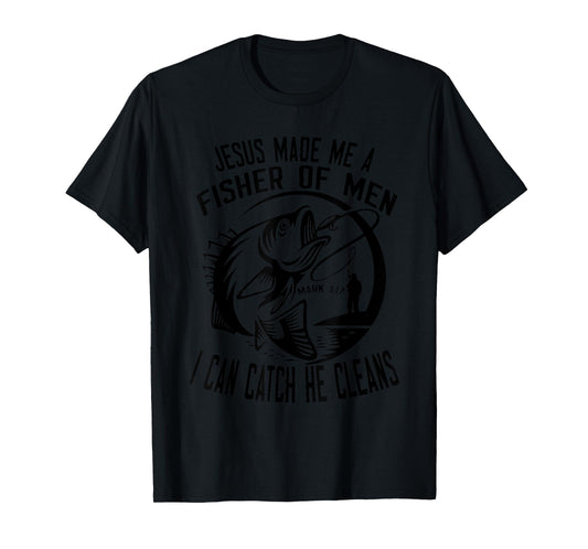 Jesus Made Me A Fisher Of Man I Catch He Cleans T-Shirt