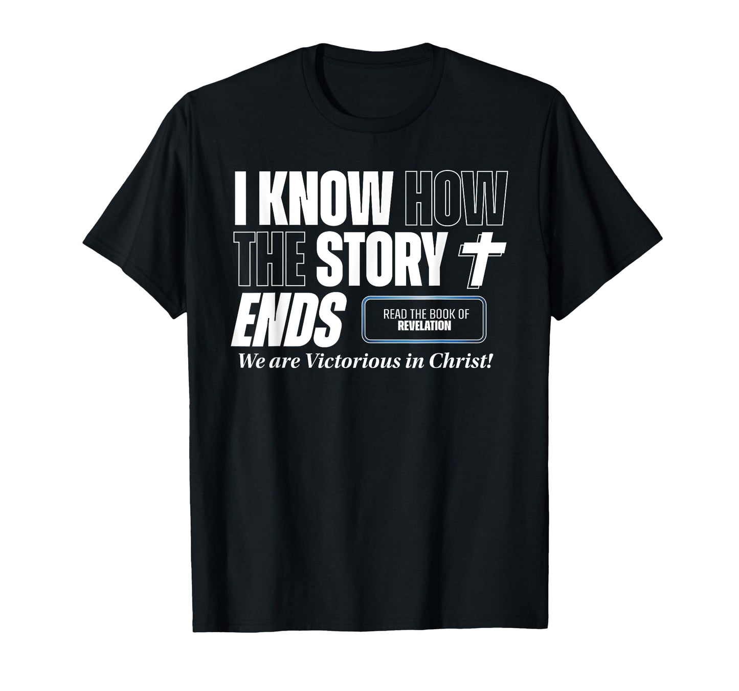 I know how the Story Ends Book of Revelation Jesus is King T-Shirt