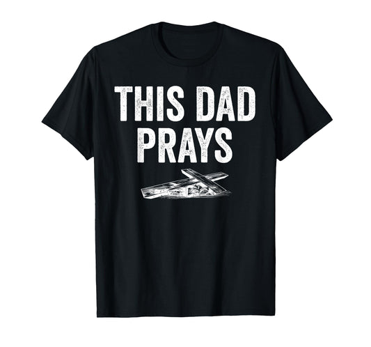 This Dad Prays Praying Christian Cross Jesus Father's Day T-Shirt