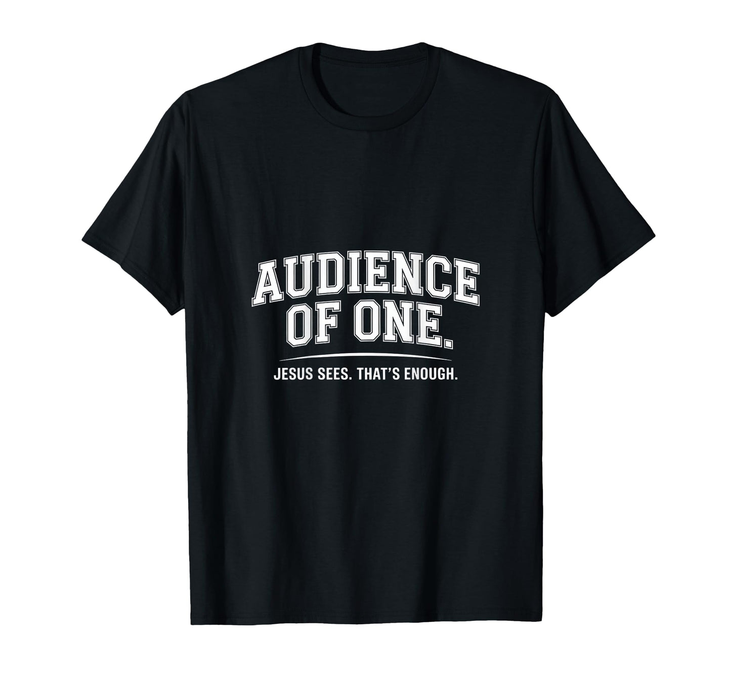 Audience Of One Jesus Sees That's Enough T-Shirt