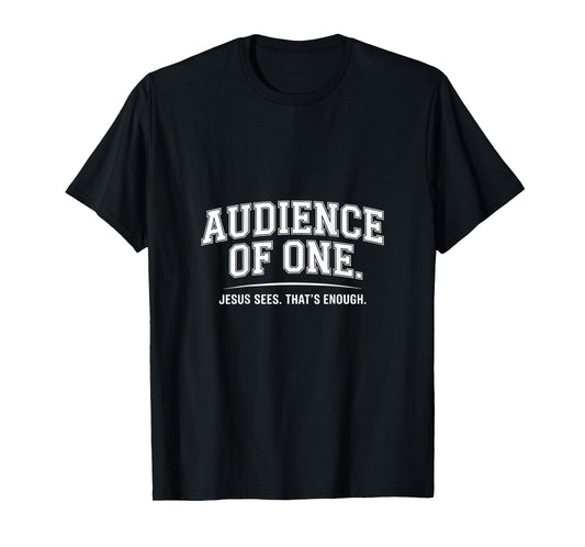 Audience Of One Jesus Sees That's Enough T-Shirt