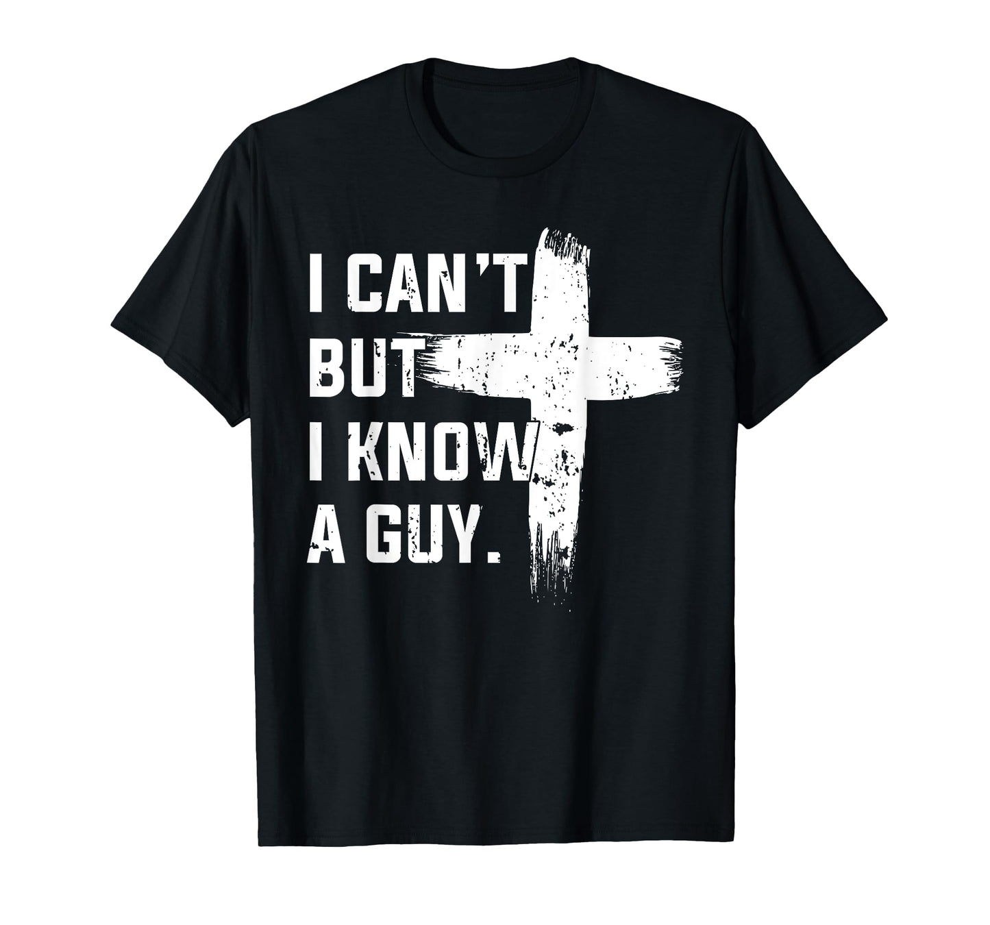 Christian I Can't But I Know A Guy Jesus Cross Christian T-Shirt
