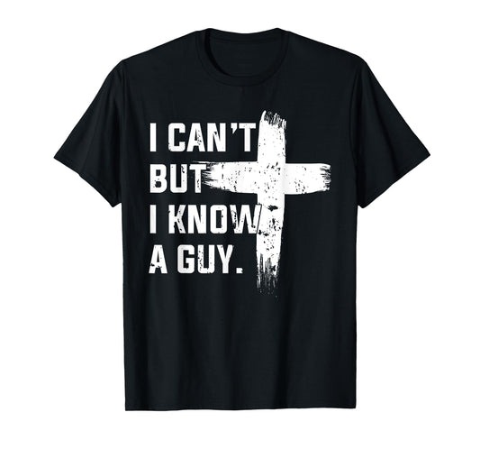 Christian I Can't But I Know A Guy Jesus Cross Christian T-Shirt