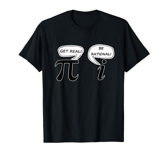 Get Real Be Rational Pi Funny Math Geek Sarcastic Saying T-Shirt