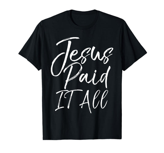 Christian Salvation Quote Forgiveness Gift Jesus Paid it All T-Shirt