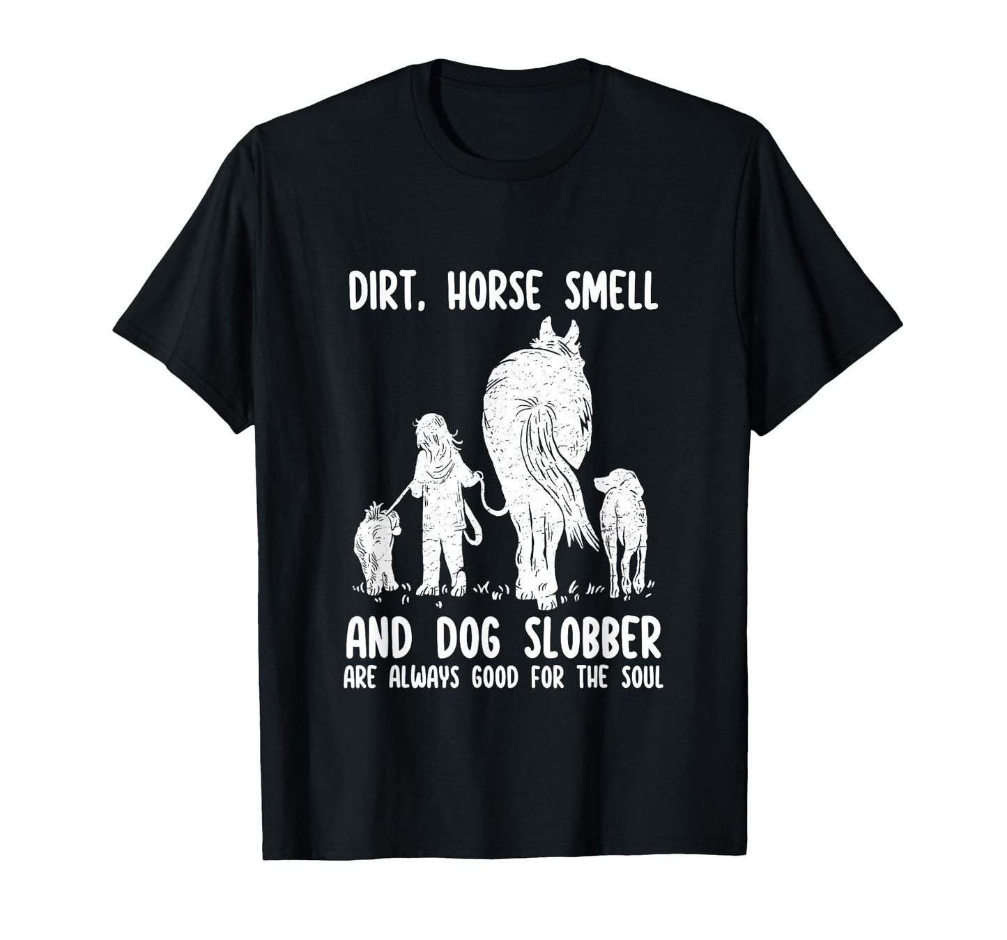 Dirt Horse Smell and Dog Slobber Funny Horse & Dog Lovers T-Shirt for Men Women Girls Kids