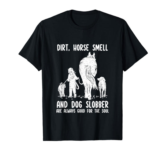 Dirt Horse Smell and Dog Slobber Funny Horse & Dog Lovers T-Shirt for Men Women Girls Kids
