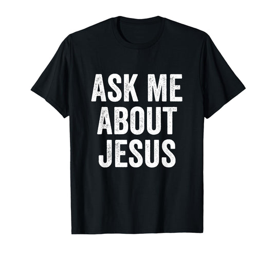 Ask Me About Jesus Religious Evangelism Christian T-Shirt