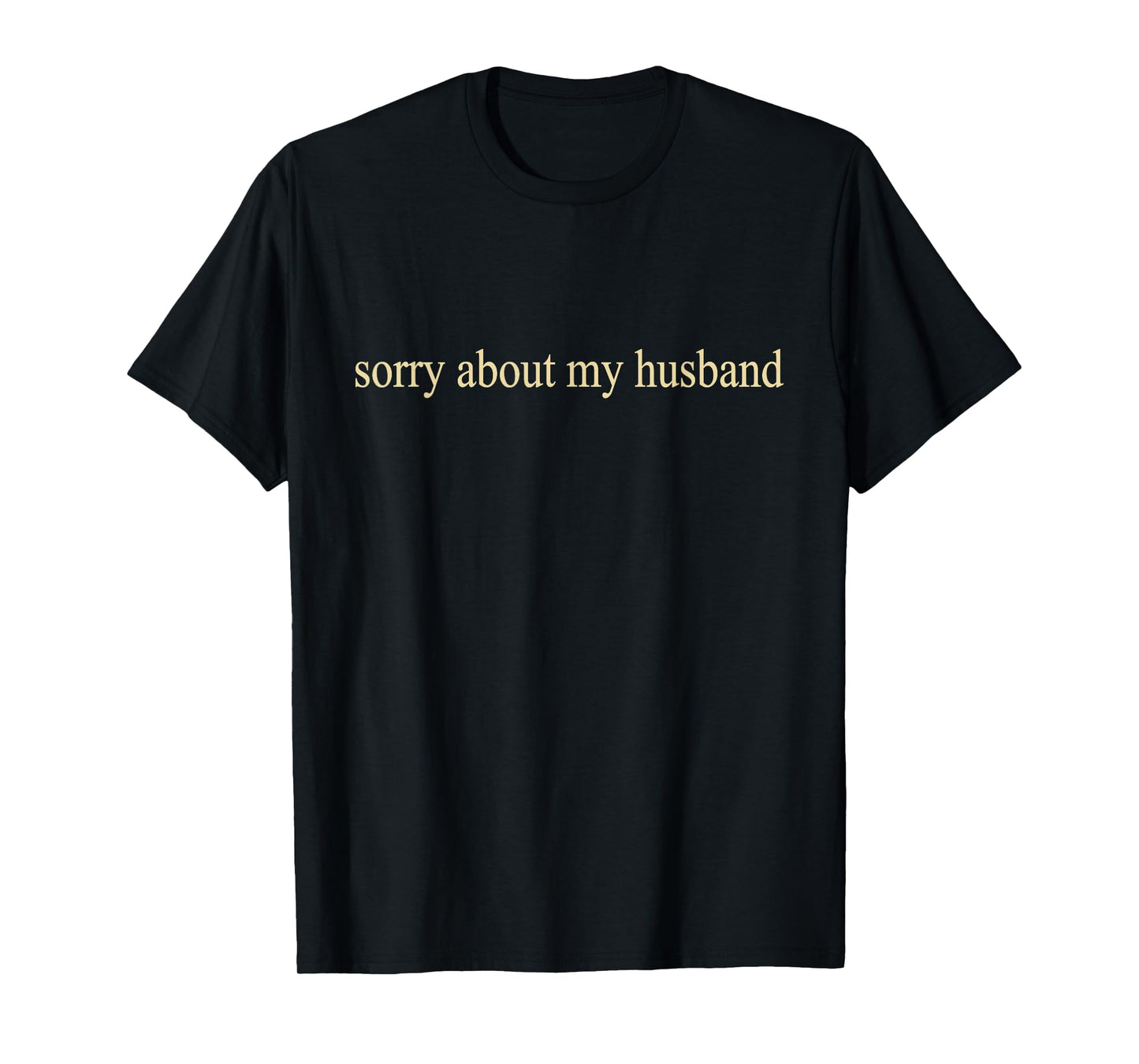 Sorry About My Husband Family Humor Funny Quote Vintage T-Shirt