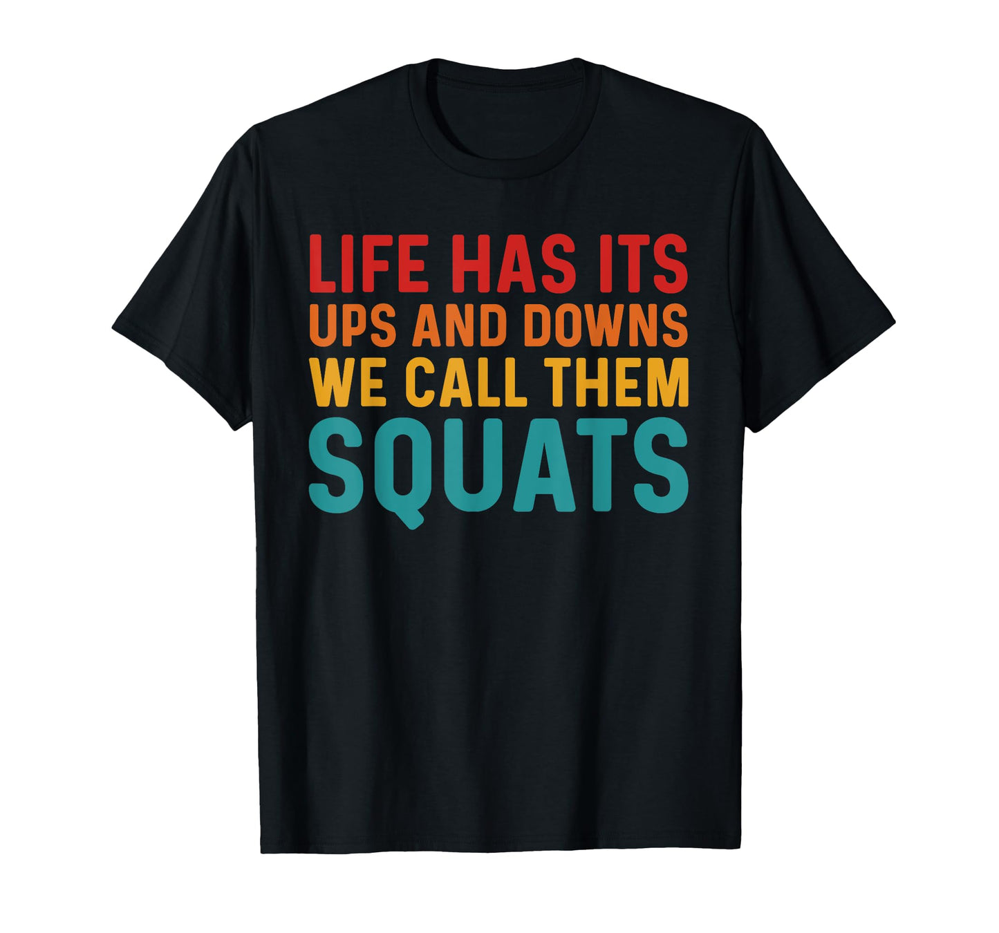 Life Has Its Ups And Downs I Call Them Squats Funny Gym T-Shirt
