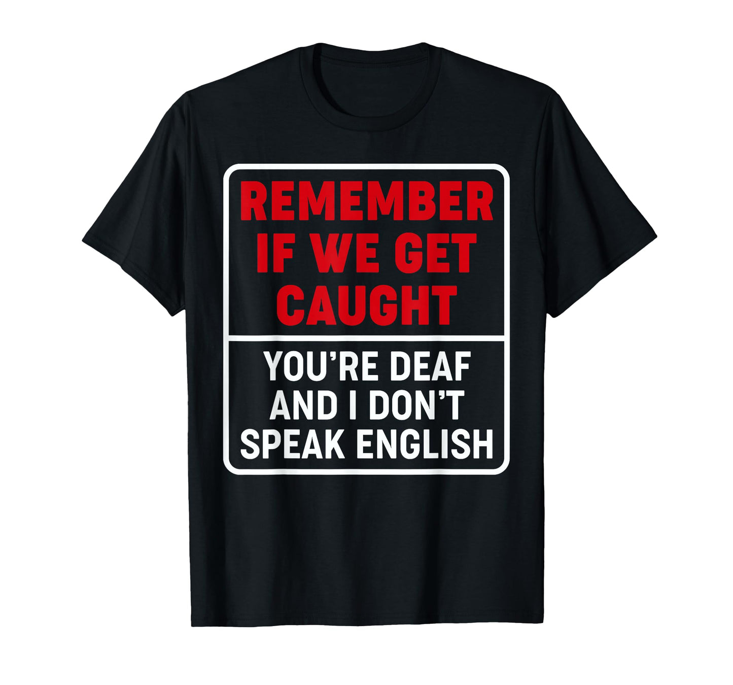 If We Get Caught, You're Deaf, & I Don't Speak English Funny T-Shirt