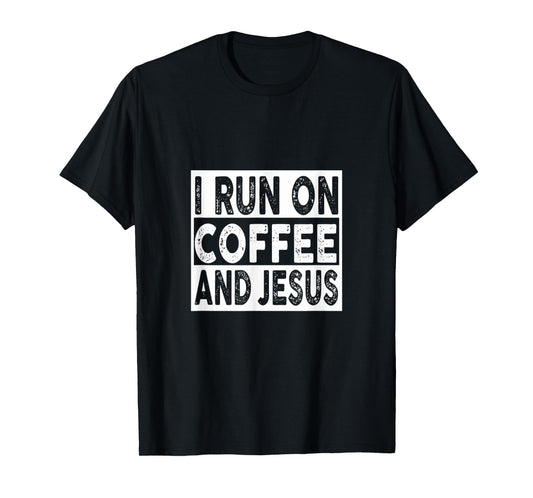 I Run on Coffee and Jesus, Funny Christian T-Shirt